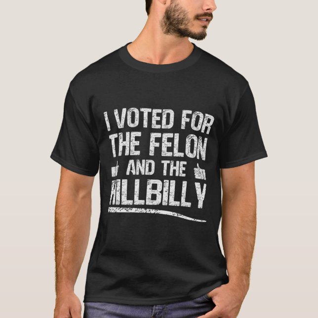 Camiseta I Voted For The Felon And The Hillbilly Trump 2024 (Frente)