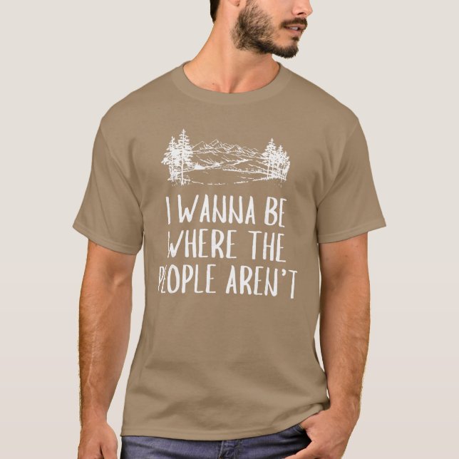Camiseta I Wanna Be Wherehe People arent Camping Lovers Hik (Frente)