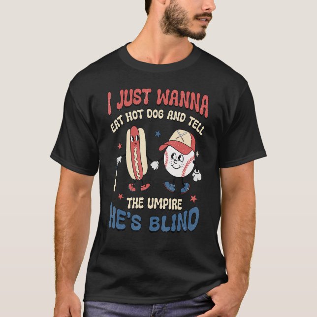 Camiseta I Wanna Eat Hot Dog And Tell The Umpire He s Blind (Frente)