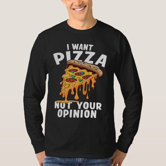 Camiseta I Want Pizza Not Your Opinion  1 (Frente)