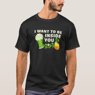 Camiseta I Want To Be Inside You Funny St Patrick's Day Gre