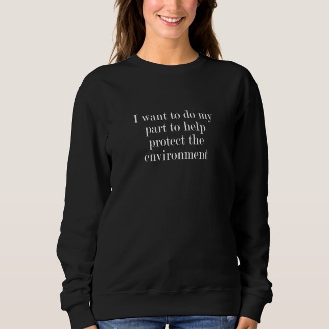 Camiseta I want to do my part to help protect the environme (Frente)
