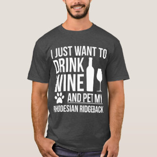 Camiseta I want to drink wine and pet Rhodesian Ridgeback D