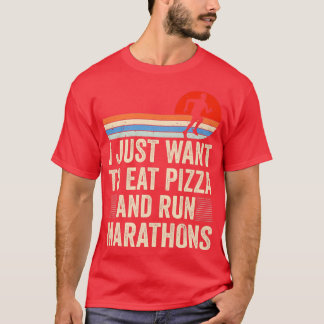 Camiseta I Want To Eat Pizza And Run Marathons Pizza Lover