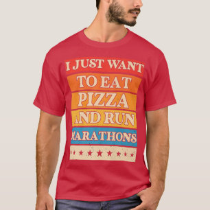 Camiseta I Want To Eat Pizza And Run Marathons Pizza Lover