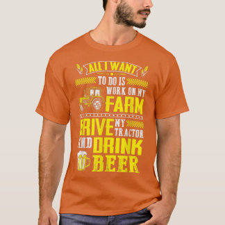 Camiseta I Want To Work On My Farm & Drink Beer Farmer 