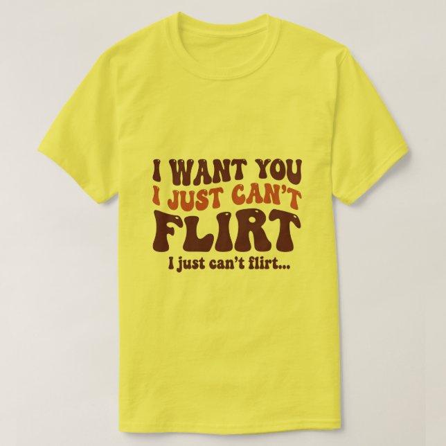 Camiseta I Want You I Just Can’t Flirt Funny Quote Graphic (Frente do Design)