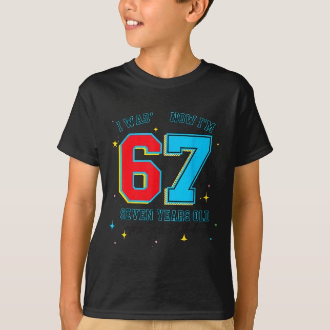 Camiseta I Was 6 Now I'm 7 Birthday, Funny 67 Viral Meme,7  (Frente)
