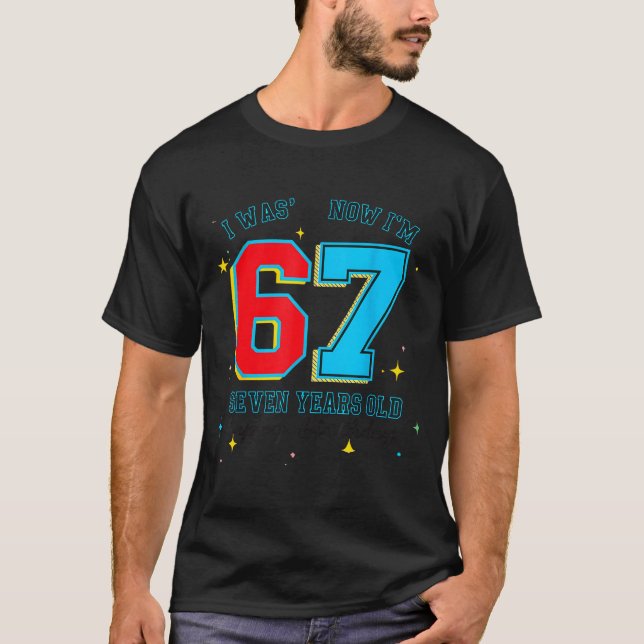 Camiseta I Was 6 Now I'm 7 Birthday, Funny 67 Viral Meme,7  (Frente)