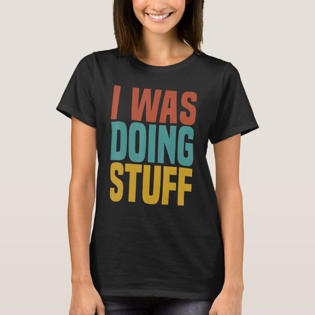 Camiseta I Was Doing Stuff Funny Couple Idea For Boyfriend  (Frente)
