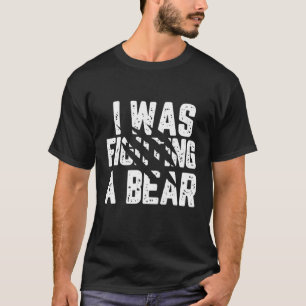 Camiseta I Was Fighting A Bear Injury Get Well Soon Tee