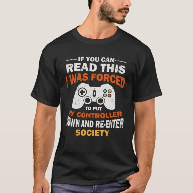 Camiseta I Was Forced To Put My Controller Down  Gaming (Frente)