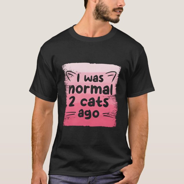 Camiseta I Was Normal 2 Cats Ago Cat (Frente)