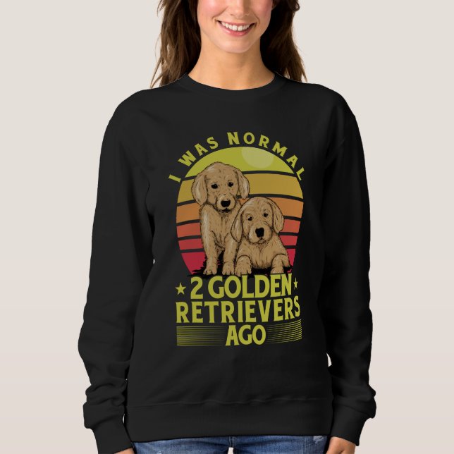 Camiseta I was normal 2 Golden Retrievers ago Dog Saying (Frente)