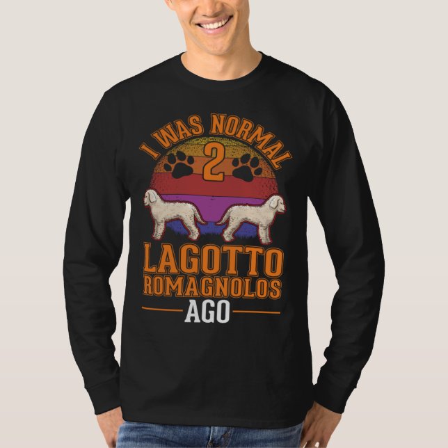 Camiseta I was normal 2 Lagotto Romagnolos ago (Frente)