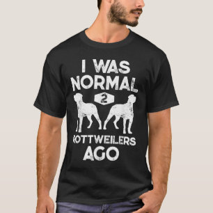 Camiseta I Was Normal 2 Rottweilers Ago Funny Dog Lover Gif