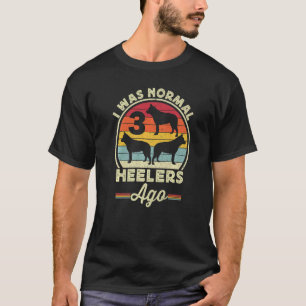 Camiseta I Was Normal 3 Heelers Ago Australian Cattle Dog B