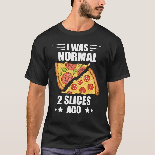 Camiseta I Was Normal Pizza Slice Pizza  Pepperoni Pizza (Frente)