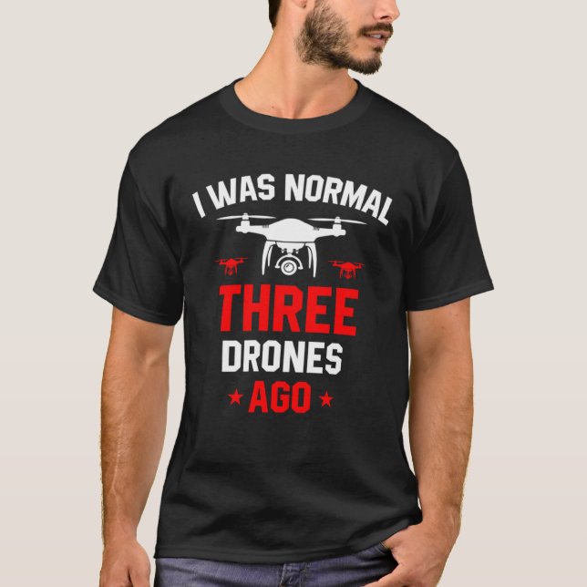 Camiseta I Was Normal Three Drones Ago Quadcopter Pilot Rc  (Frente)