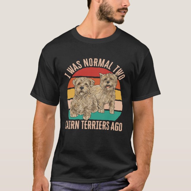 Camiseta I Was Normal Two Cairn Terriers Ago (Frente)