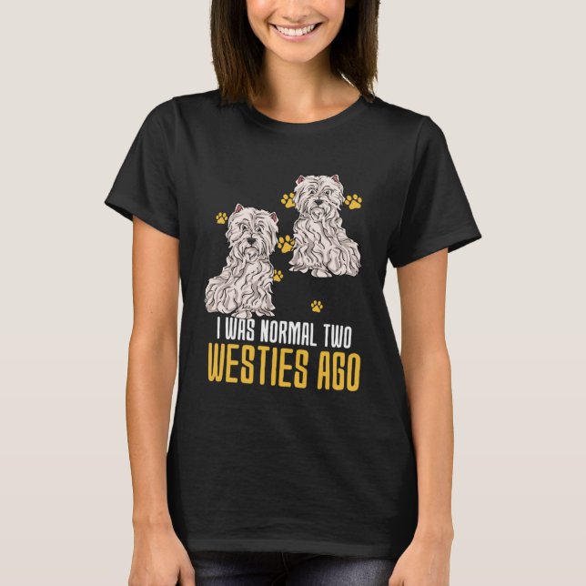 Camiseta I Was Normal Two West Highland White Terrier Ago (Frente)
