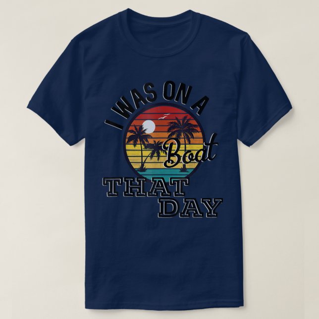 Camiseta I Was On A Boat That Day Country Music Lyrics  (Frente do Design)