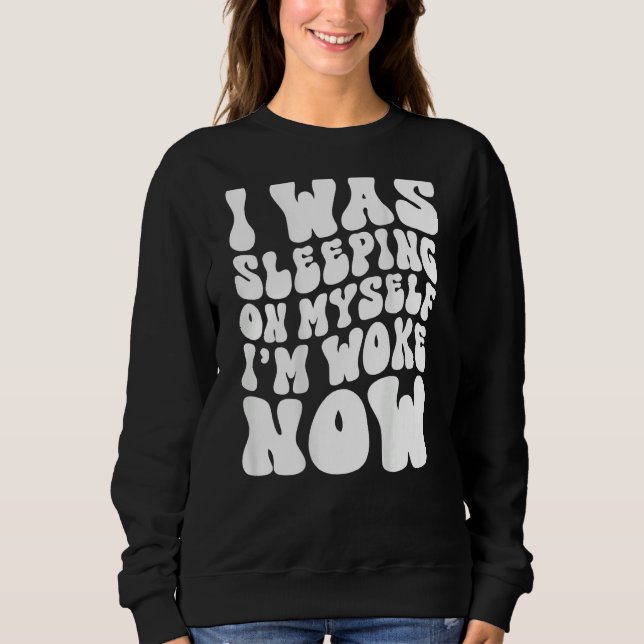 Camiseta I Was Sleeping On Myself I m Woke Now Groovy On Ba (Frente)