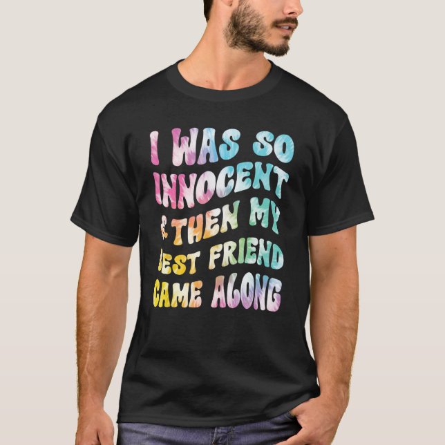 Camiseta I Was So Innocent And Then My Best Friend Came Alo (Frente)