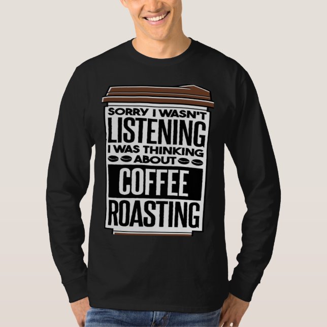 Camiseta I Was Thinking About Coffee Roasting Coffee Roaste (Frente)