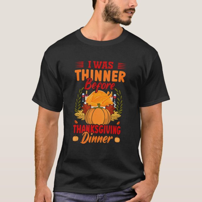 Camiseta I Was Thinner Before Thanksgiving Dinner   Thanksg (Frente)