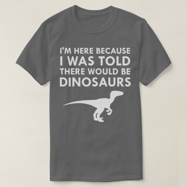Camiseta I Was Told There Would Be Dinosaurs Museum Velocir (Frente do Design)