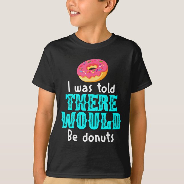 Camiseta I Was Told There Would Be Donuts Funny Office Joke (Frente)