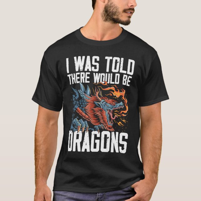 Camiseta I Was Told There Would Be Dragons Dragon Lover Med (Frente)