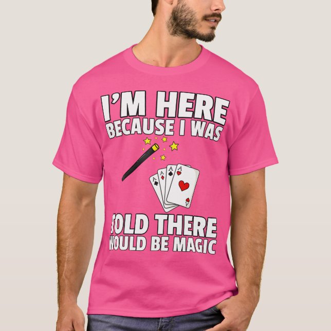 Camiseta I Was Told There Would Be Magic For Magician (Frente)