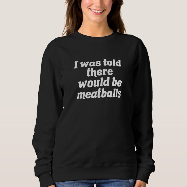 Camiseta I Was Told There Would Be Meatballs (Frente)
