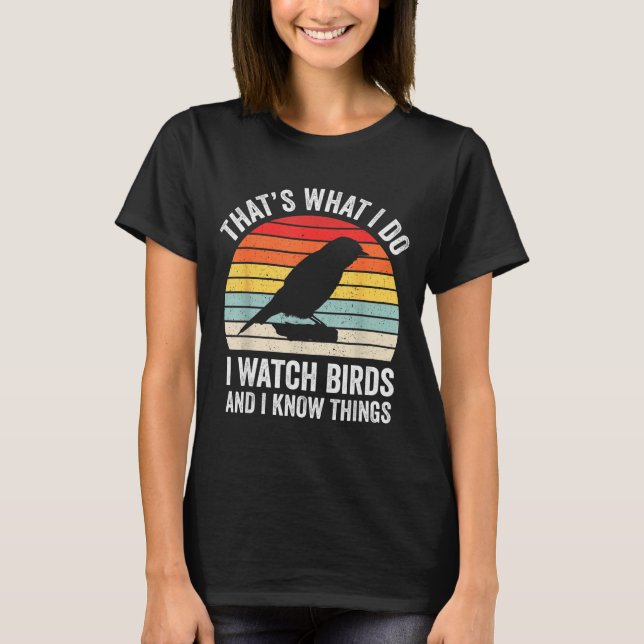 Camiseta I Watch Birds I Know Things Funny Birdwatcher Bird (Frente)