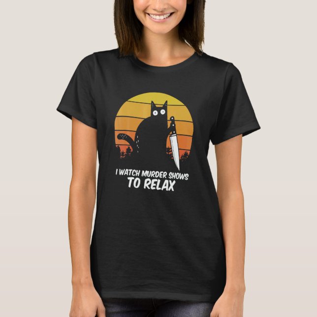 Camiseta I Watch Murder Shows O Relax Cat Serial Killer Cri (Frente)