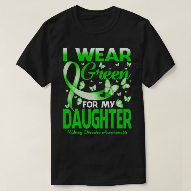 Camiseta I Wear Green For My Daughter Kidney Disease Awaren (Frente do Design)