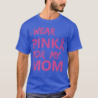 Camiseta I Wear Pink For My Mom Breast Cancer Awareness   1