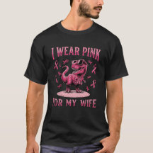 I Wear Pink For My Wife Cool T-Rex Dinosaur Breast