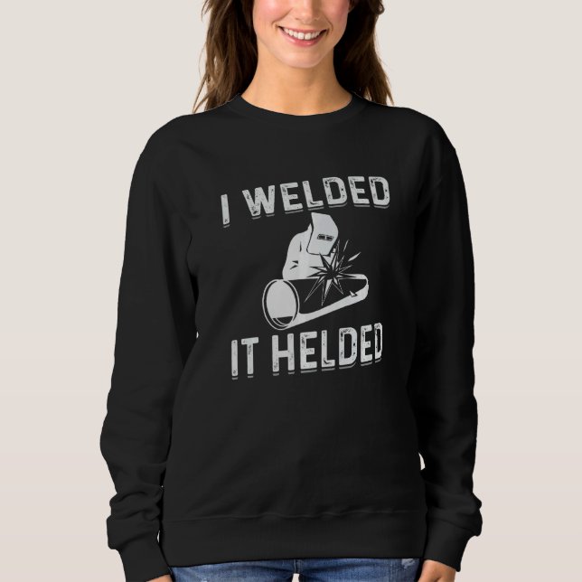 Camiseta I Welded It Helded Welder Welding Steelworker   (Frente)