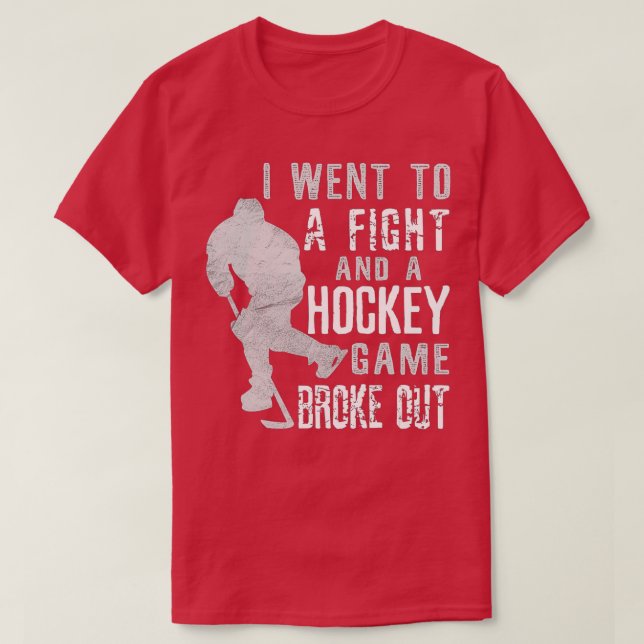 Camiseta I Went To A Fight And A Hockey Game Broke Out Ice  (Frente do Design)