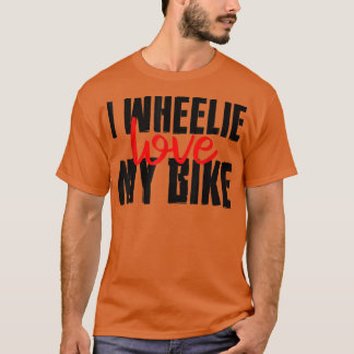 Camiseta I Wheelie Love My Bike -- 