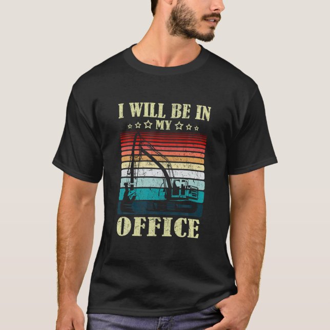 Camiseta I Will Be In My Office Excavator Driver Constructi (Frente)