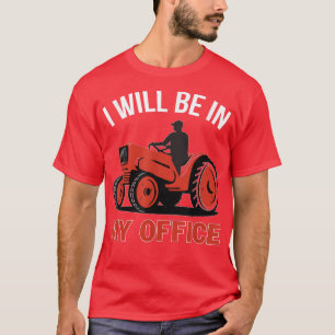Camiseta I Will Be In My Office Tractor Driver Farmer Png