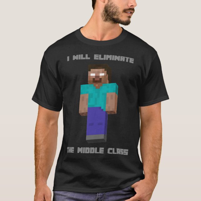 Camiseta I Will Eliminate The Middle Class Herobrine Classi (Frente)