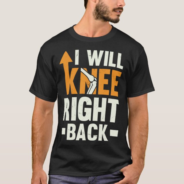 Camiseta I Will Knee Right Back Knee Replacement Recovery (Frente)