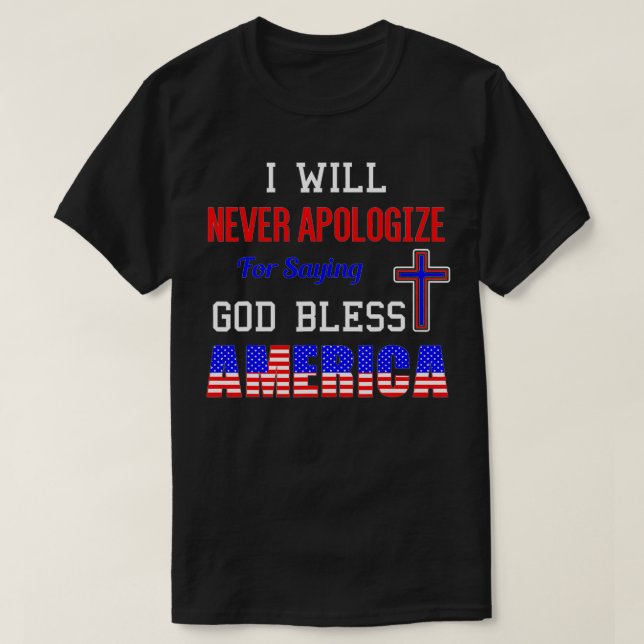 Camiseta I Will Never Apologize For Saying God Bless Americ (Frente do Design)