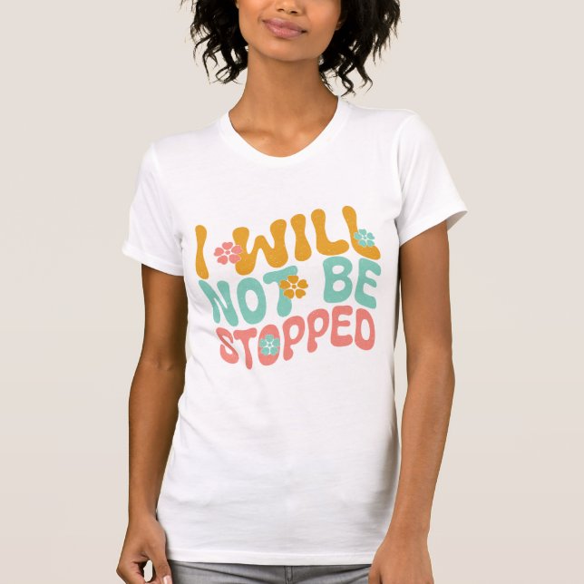 Camiseta I Will Not Be Stopped Motivational Mental Health (Frente)