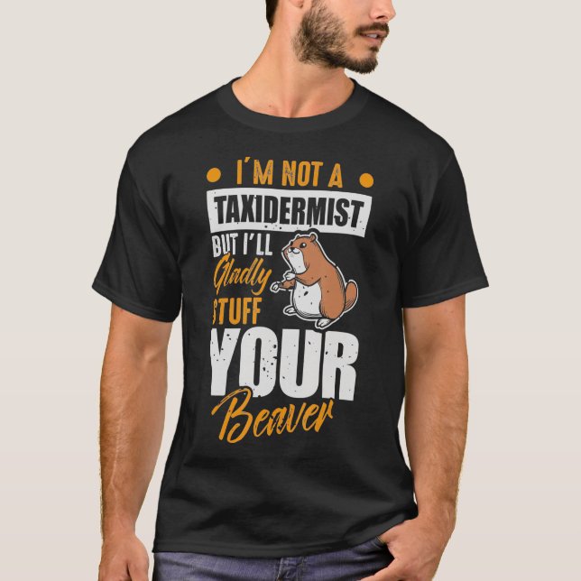 Camiseta I will Stuff Your Beaver  Wildlife Officer Taiderm (Frente)